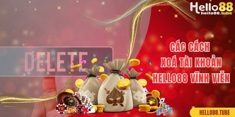 Cách Xóa Tài Khoản Hello88 Vĩnh Viễn Chỉ Trong 1 Phút 2 Các cách xóa tài khoản Hello88 vĩnh viễn cực dễ cho hội viên