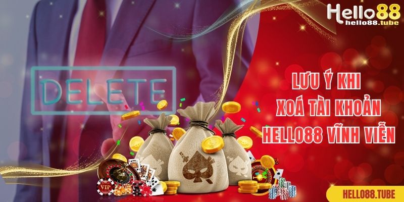 Cách Xóa Tài Khoản Hello88 Vĩnh Viễn Chỉ Trong 1 Phút 3 Lưu ý về cách xoá tài khoản Hello88 vĩnh viễn cần quan tâm