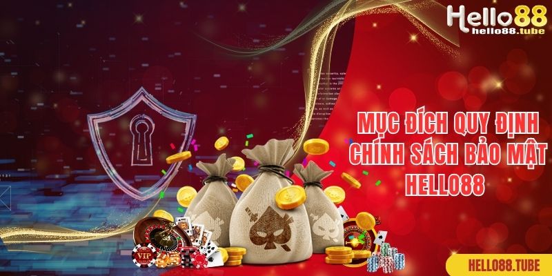 Mục đích của các quy định chính sách bảo mật tại Hello88