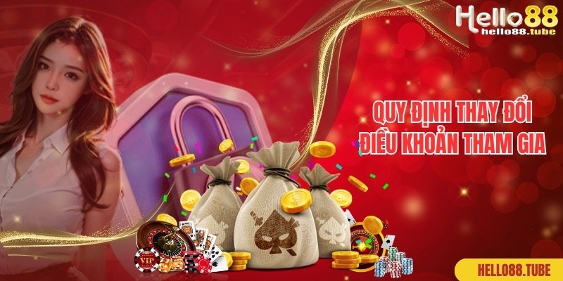 Hello88 được quyền điều chỉnh, thay đổi điều kiện tham gia