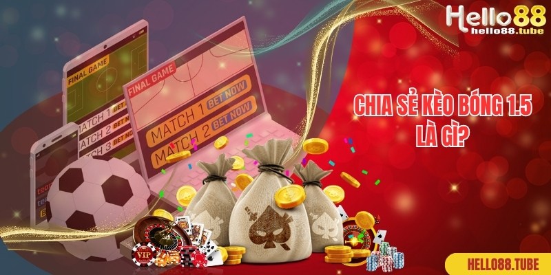 Chia sẻ thông tin về hình thức cược kèo bóng 1.5 là gì