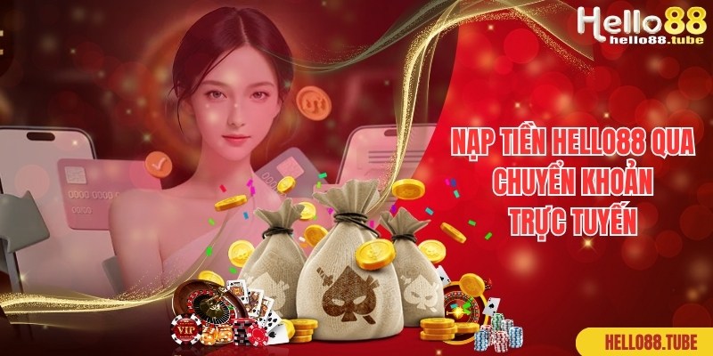 Quy trình chuẩn khi nạp tiền Hello88 qua thanh toán trực tuyến