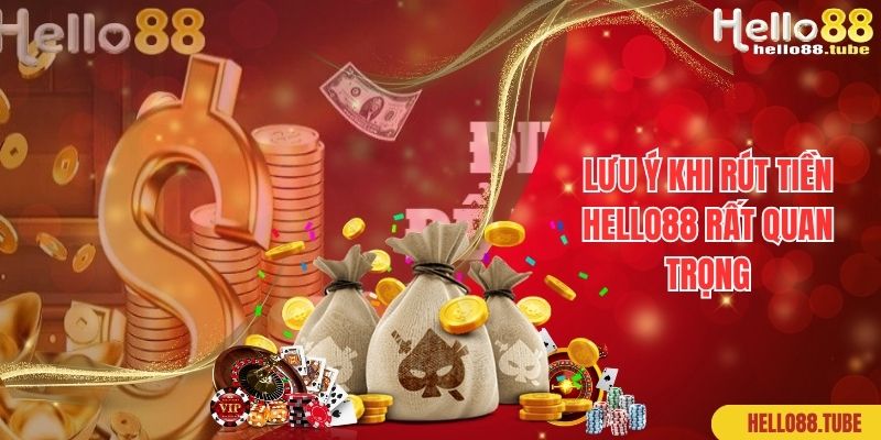 Lưu ý khi rút tiền hello88 rất quan trọng