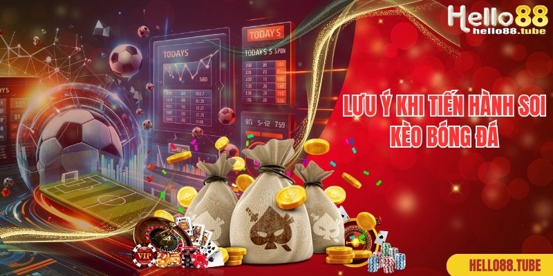 Chuyên gia chia sẻ lưu ý khi tiến hành soi kèo bóng đá là gì